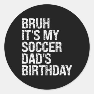 Sticker Rond Bruh C'est l'anniversaire de mon papa de football