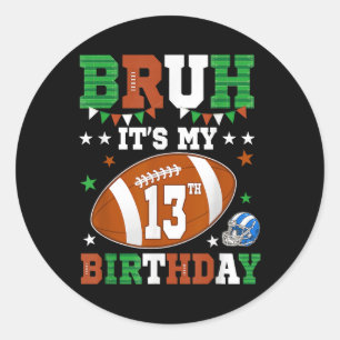 Sticker Rond Bruh C'est Mon 13e Anniversaire 13 Ans Footballeur