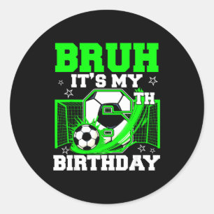 Sticker Rond Bruh C'est Mon 6e Anniversaire Drôle De Football A
