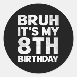 Sticker Rond Bruh C'est mon 8e anniversaire 8 ans Anniversaire