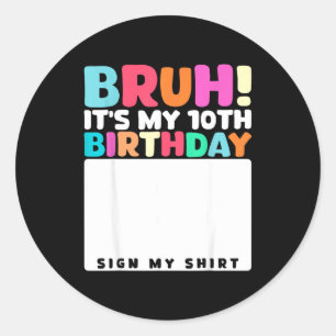 Sticker Rond Bruh C'est Mon Anniversaire De 10 Ans Signe Mon T-