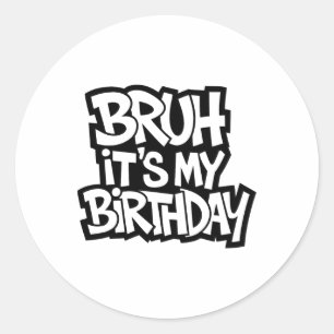Sticker Rond Bruh C'est mon anniversaire drôle Ado d'anniversai