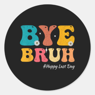 Sticker Rond Bruh Enseignant Joyeux Jour Dernier De L'École Bon