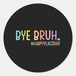 Sticker Rond Bruh Enseignant Joyeux Jour Dernier De L'École Bon
