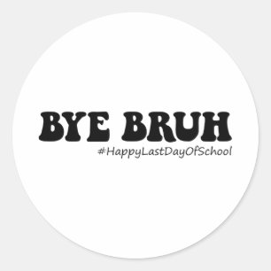Sticker Rond Bruh Enseignants Super Joyeux Jour Dernier De L'Éc