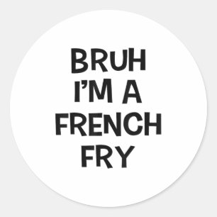 Sticker Rond Bruh Im A French Fry Drôle Prétendre Lazy Hallowee