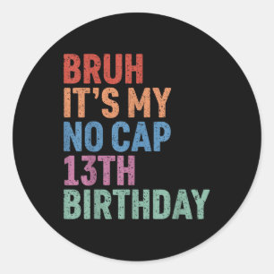Sticker Rond Bruh It My No Casquette 13th Birthday Bro Im 13 Ye