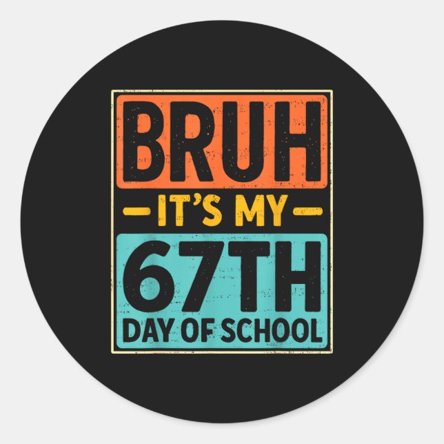 Sticker Rond Bruh It's My 67 Days Of School Six Seven Meme Stud (Devant)