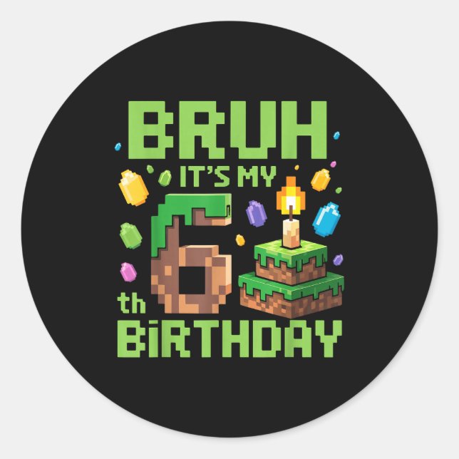 Sticker Rond Bruh It's My 6th Birthday Funny Birthday Boy Game  (Devant)
