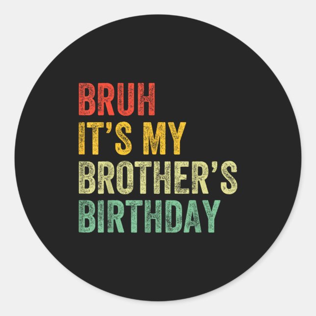 Sticker Rond Bruh It's My Brother's Birthday Funny Bday Sister  (Devant)