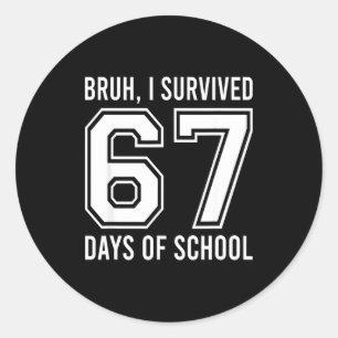 Sticker Rond Bruh j'ai survécu 67 jours d'école drôle six sept