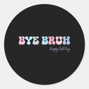 Sticker Rond Bruh Joyeux Dernier Jour De L'École Bonjour Étudia