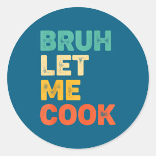 Sticker Rond Bruh laisse cuisiner drôle citation de cuisine pou