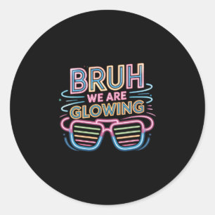 Sticker Rond Bruh nous rayonnons dans mon ère lumineuse Bonjour