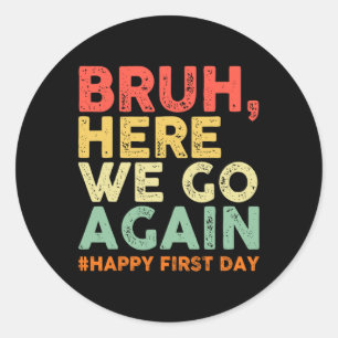 Sticker Rond Bruh Nous voilà Encore Une Fois Joyeux Premier Jou
