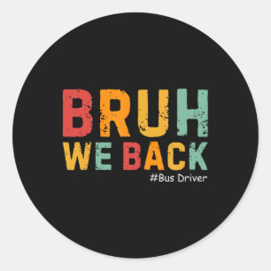 Sticker Rond Bruh On Est De Retour Drôle De Chauffeur De Bus Ré