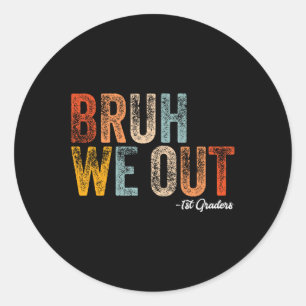 Sticker Rond Bruh We Out 1st Graders First Grade Graduation Cl