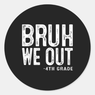 Sticker Rond Bruh We Out 4th Graders 4th Graduation Grade Cl