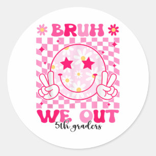 Sticker Rond Bruh We Out 5th Graders 5th Grade Cl De 2025 Gra