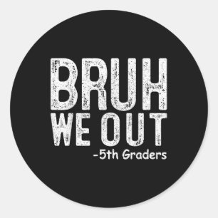 Sticker Rond Bruh We Out 5th Graders 5th Graduation Grade Cl