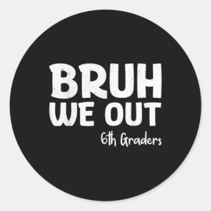 Sticker Rond Bruh We Out 6th Graders 6th Graduation Grade Cl