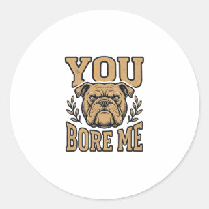 Sticker Rond Bulldog Vintage Vous m'ennuyez Dessin de chien drô