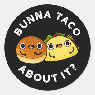 Sticker Rond Bunna Taco À propos de ça drôle Nourriture Pun Dar