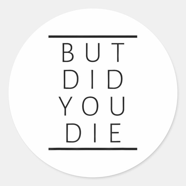 Sticker Rond But Did You Die Funny Sarcastic Fitness Motivation (Devant)