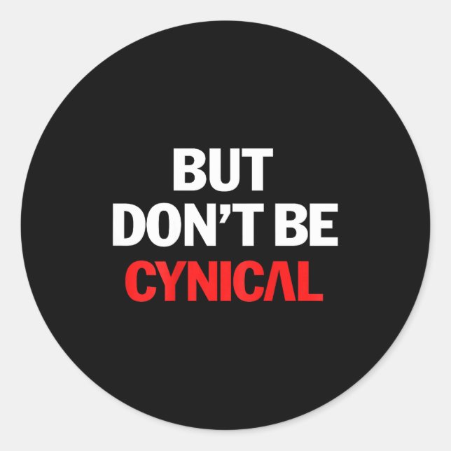 Sticker Rond But Don't Be Cynical - Funny Sarcastic Gag Gift (o (Devant)