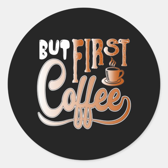 Sticker Rond But First Coffee (Devant)