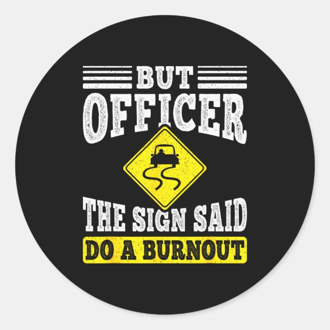 Sticker Rond But Officer The Sign Said Do A Burnout Funny Car L (Devant)