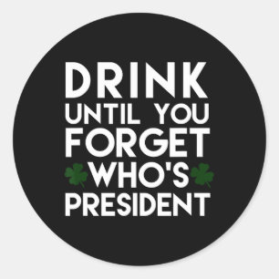 Sticker Rond Buvez jusqu'à oublier qui est président drôle Sham