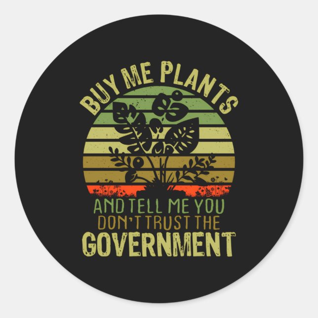 Sticker Rond Buy Me Plants And Tell Me You Dont Trust The Gove  (Devant)