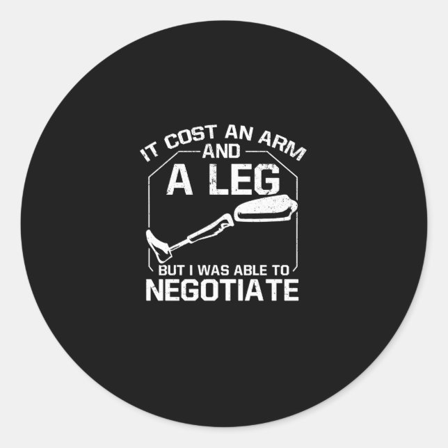 Sticker Rond Ça A Coûté Un Bras Et Une Jambe Mais J'Ai Pu Négoc (Devant)