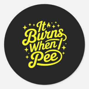 Sticker Rond Ça brûle quand j'urine Drôle Sarcastique Nouveauté