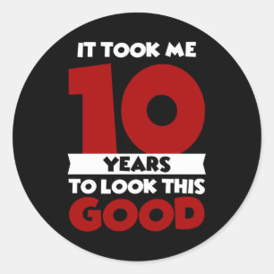 Sticker Rond Ça M'a Pris 10 Ans Pour Être Aussi Beau 10ème Anni