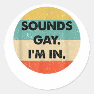 Sticker Rond Ça Semble Gay Je Suis Dans