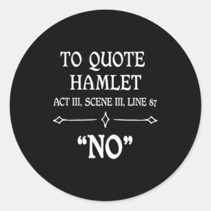 Sticker Rond Cadeau drôle sarcastique de citation d'Hamlet pour