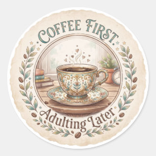 Sticker Rond Café d'abord   Devenir adulte plus tard Drôle