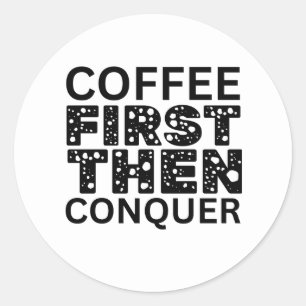 Sticker Rond Café D'Abord, Puis Conquérir