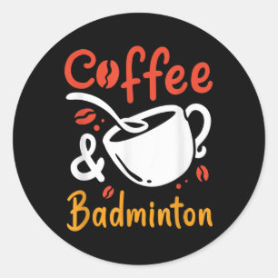 Sticker Rond Café Et Café Badminton Buveur De Café Badminton Jo