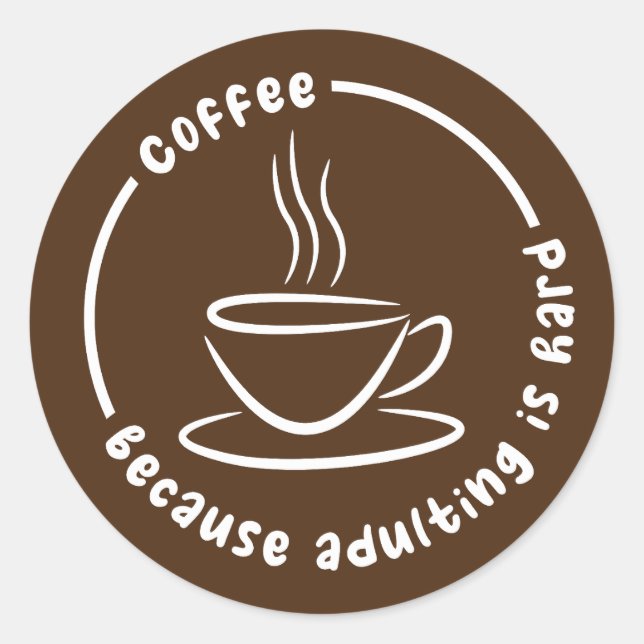 Sticker Rond Café Parce Que L'Adulte Est Dur (Devant)