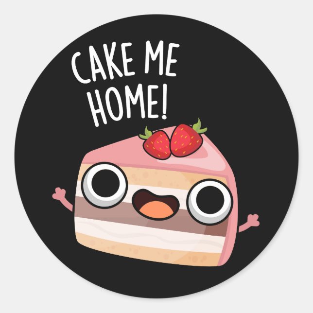 Sticker Rond Cake Me Home Funny Food Pun Dark BG (Devant)