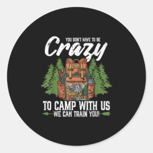 Sticker Rond Camping Vous N'Avez Pas À Être Fou Pour Camping Ca