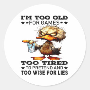 Sticker Rond Canard Je suis trop vieux pour les jeux trop fatig