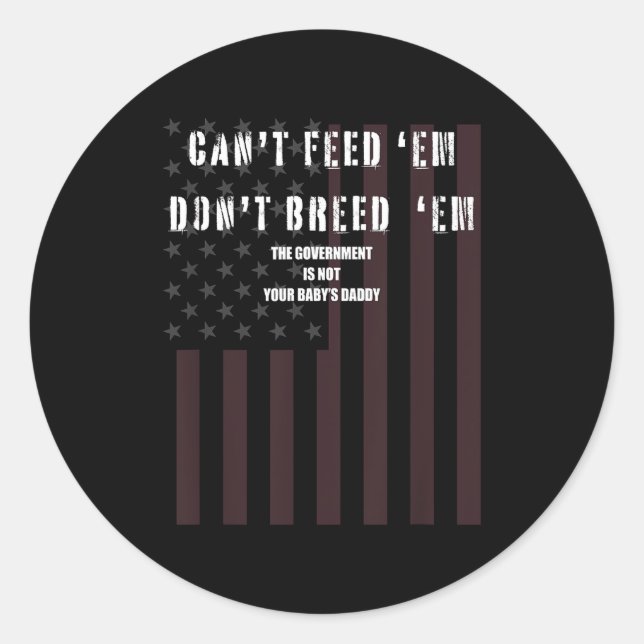 Sticker Rond Cant Feed Em Dont Breed Em Shirt Not Your Baby Dad (Devant)