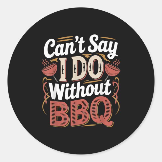 Sticker Rond Can't Say I Do Without Bbq Barbecue Wedding Prosal (Devant)