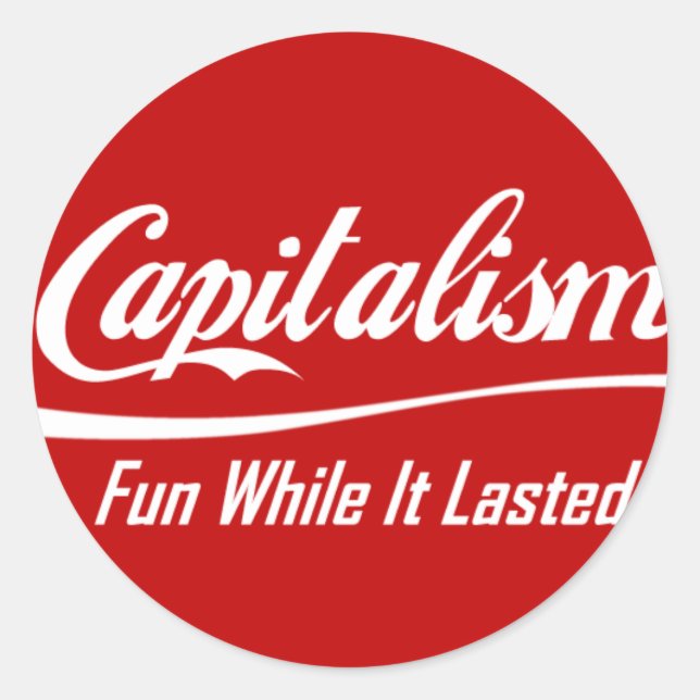 Sticker Rond Capitalisme - Amusant Pendant Sa Durée (Devant)