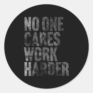 Sticker Rond Cares de travail Harder Funny Motivational Entraîn