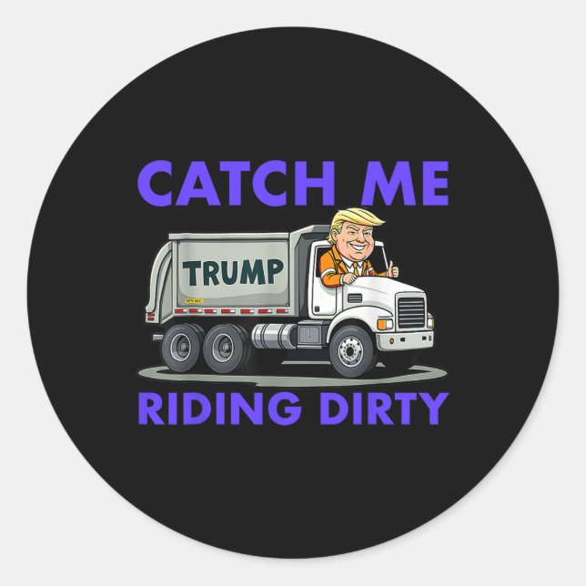 Sticker Rond Catch Me Riding Dirty Garbyge Vote Trump Truck Tru (Devant)